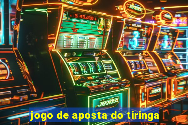 jogo de aposta do tiringa