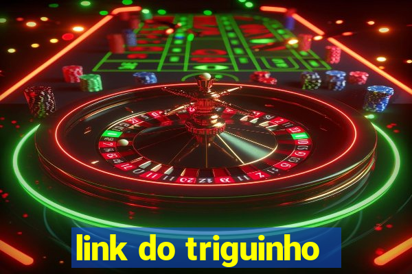 link do triguinho