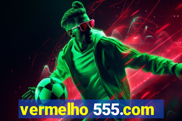 vermelho 555.com