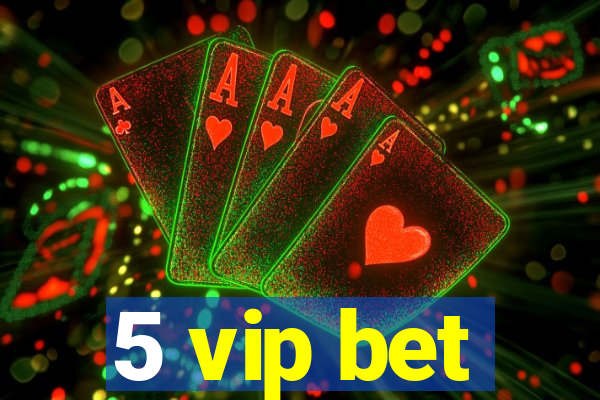 5 vip bet