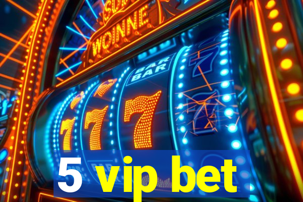 5 vip bet