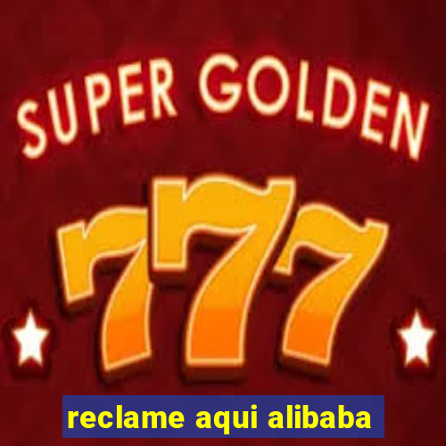 reclame aqui alibaba