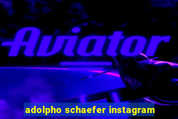 adolpho schaefer instagram