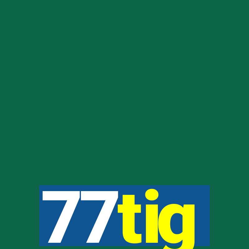 77tig