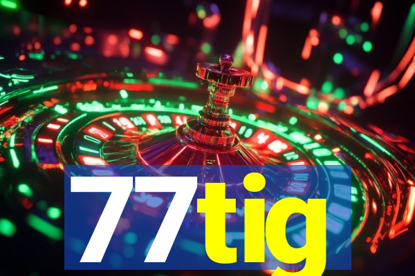 77tig