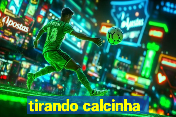 tirando calcinha