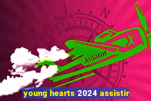 young hearts 2024 assistir