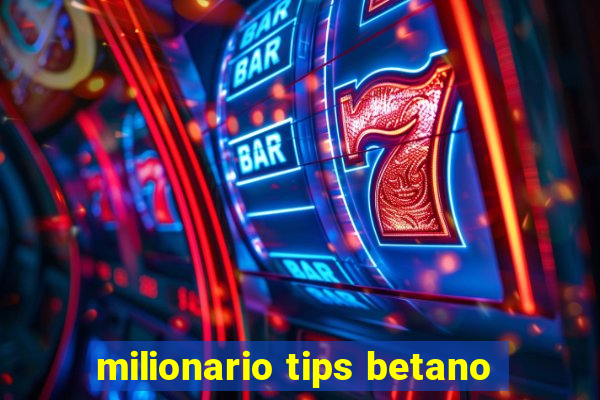 milionario tips betano