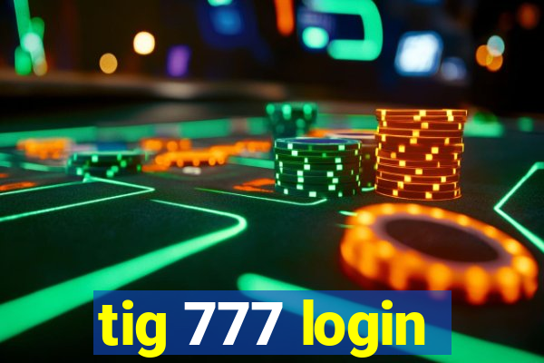 tig 777 login