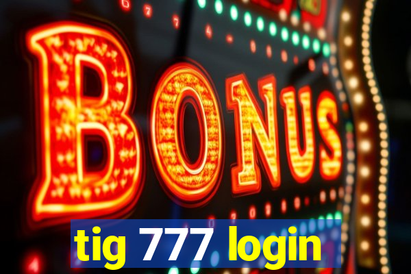 tig 777 login