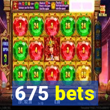 675 bets