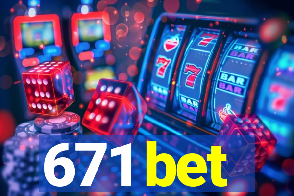 671 bet