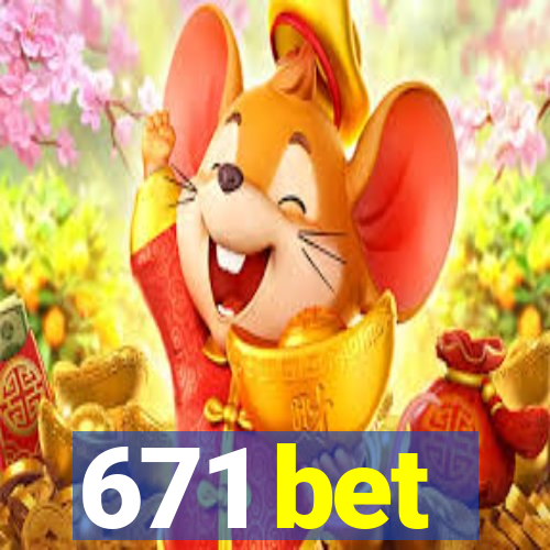 671 bet