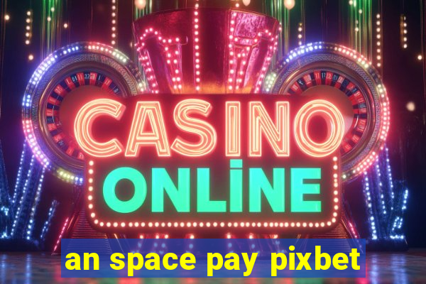 an space pay pixbet