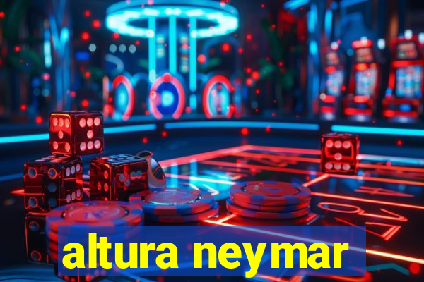 altura neymar