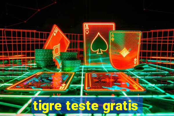 tigre teste gratis