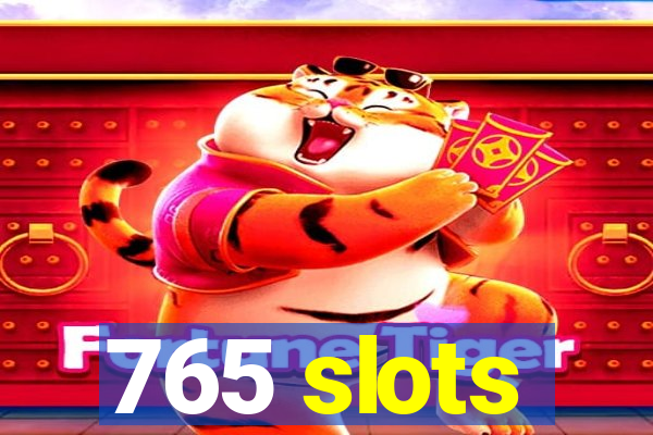 765 slots