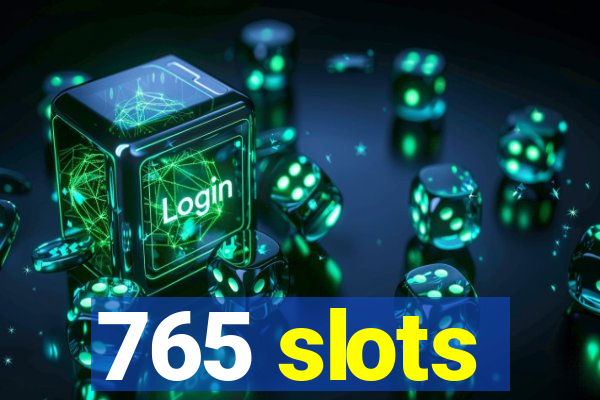 765 slots