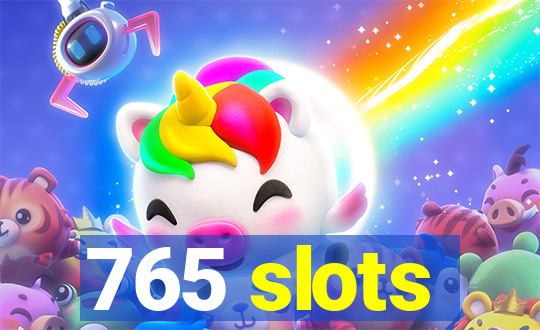 765 slots