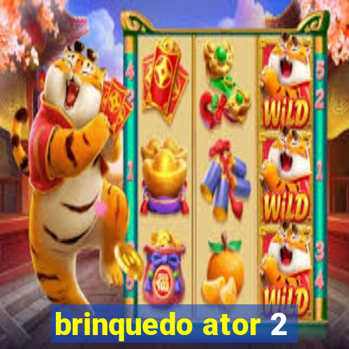 brinquedo ator 2