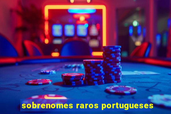 sobrenomes raros portugueses