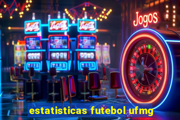 estatisticas futebol ufmg