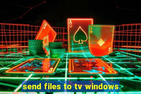 send files to tv windows