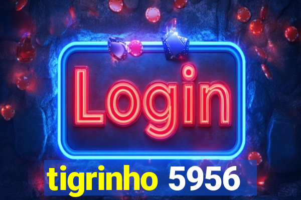 tigrinho 5956