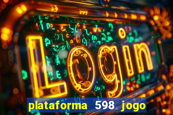 plataforma 598 jogo é confiável