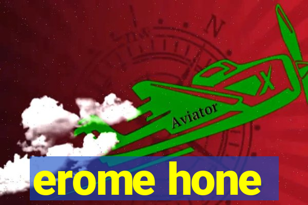 erome hone