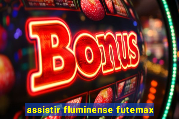 assistir fluminense futemax