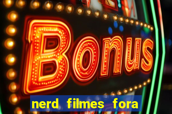 nerd filmes fora do ar