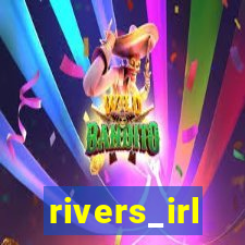 rivers_irl