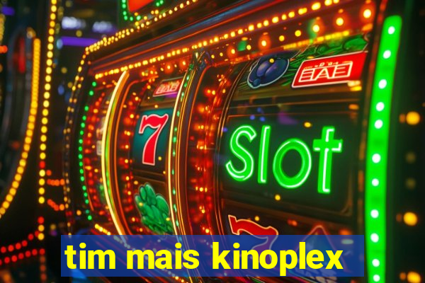 tim mais kinoplex