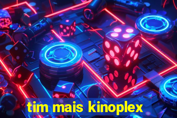 tim mais kinoplex