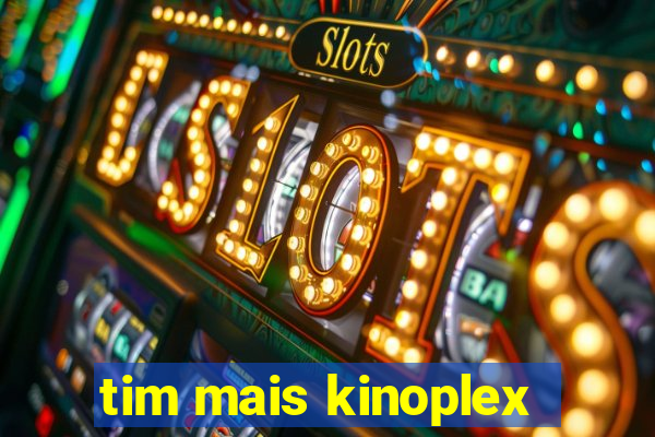 tim mais kinoplex