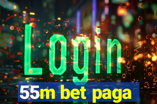 55m bet paga