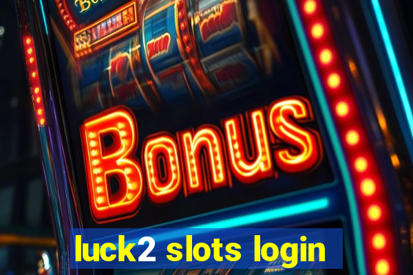 luck2 slots login