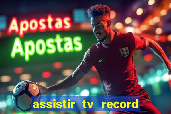 assistir tv record ao vivo