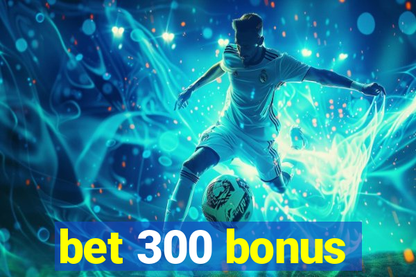 bet 300 bonus