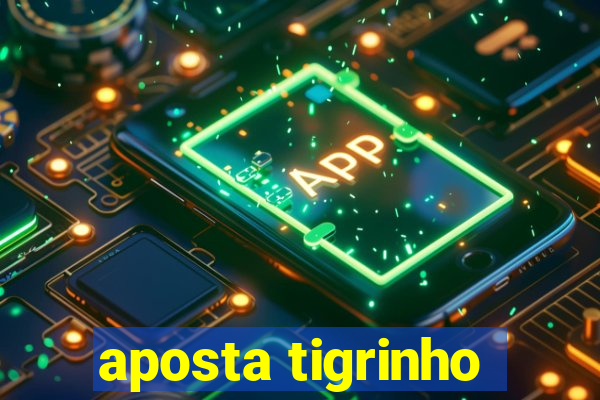 aposta tigrinho