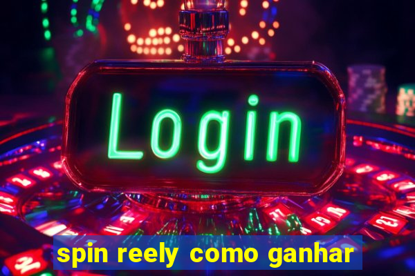 spin reely como ganhar