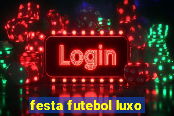 festa futebol luxo