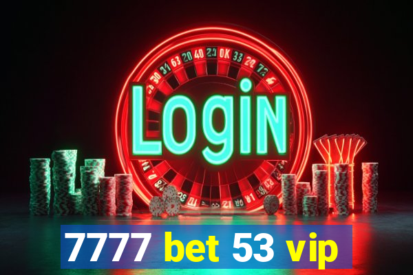 7777 bet 53 vip