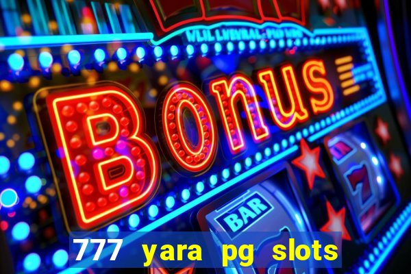 777 yara pg slots paga mesmo