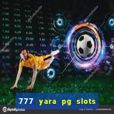 777 yara pg slots paga mesmo