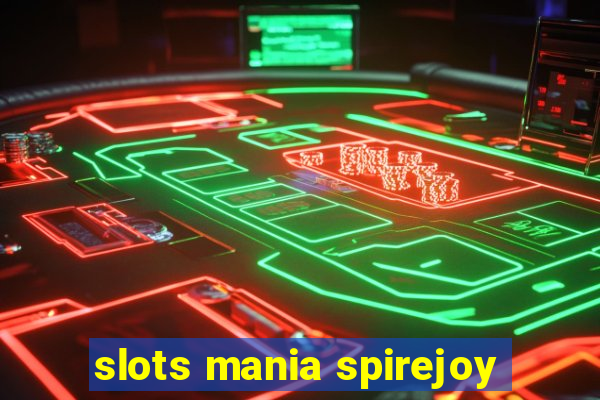 slots mania spirejoy