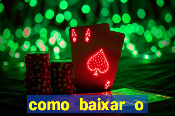 como baixar o aplicativo estrela bet