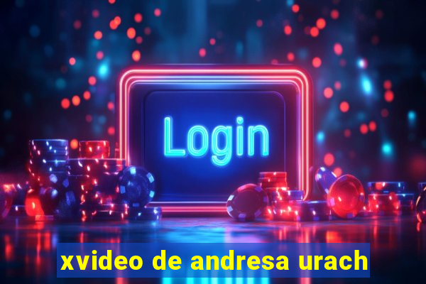 xvideo de andresa urach