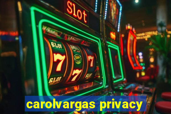 carolvargas privacy